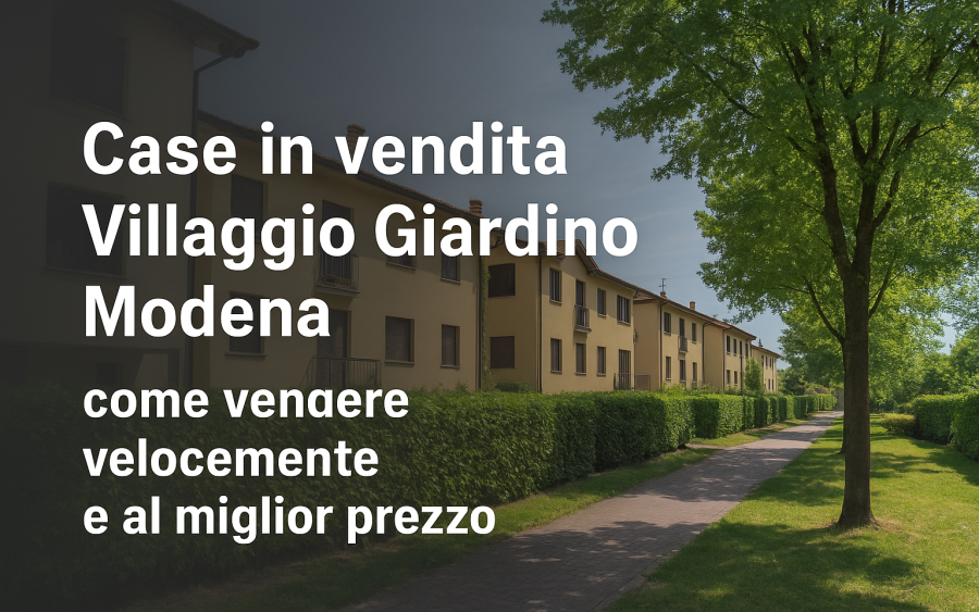 Villaggio Giardino Modena: come vendere al miglior prezzo